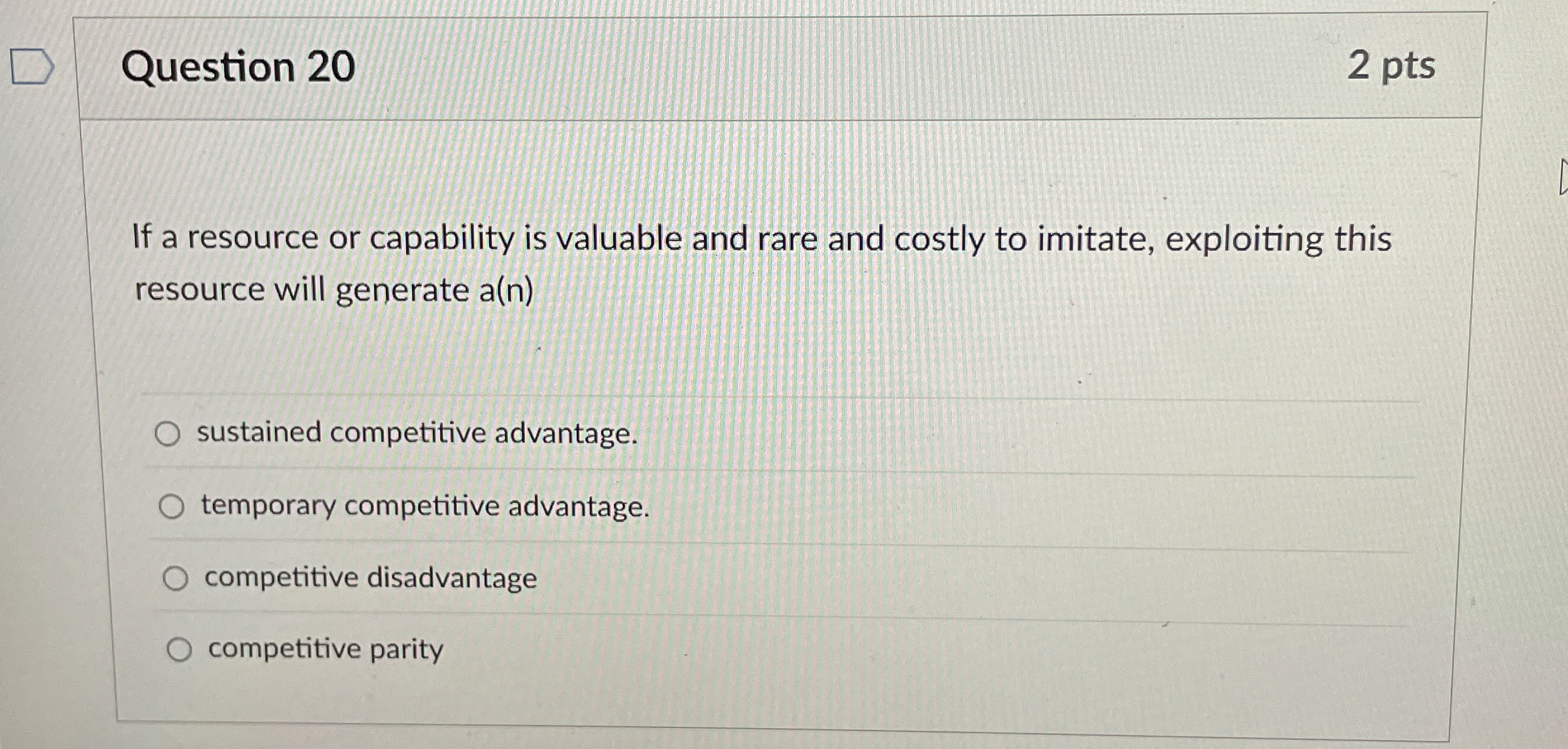 Question 20 If a resource or capability is valuable and rare