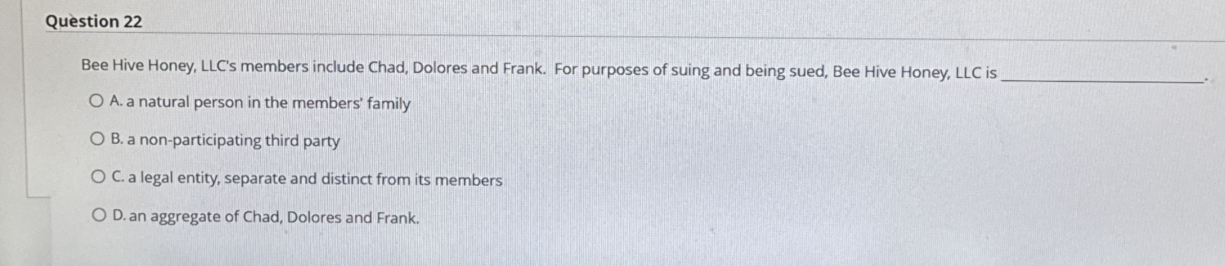  Question 22 Bee Hive Honey, LLC's members include Chad, Dolores and