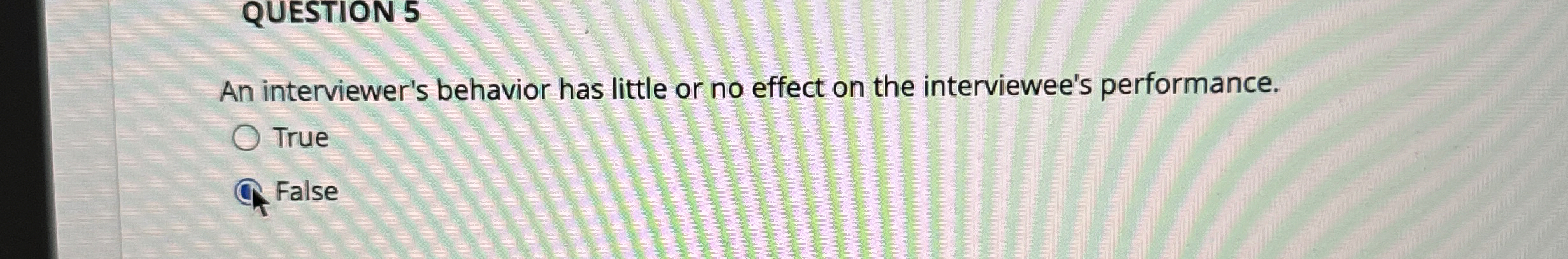  An interviewer's behavior has little or no effect on the interviewee's