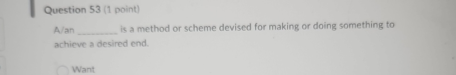  Question 53(1 point) A/an is a method or scheme devised for