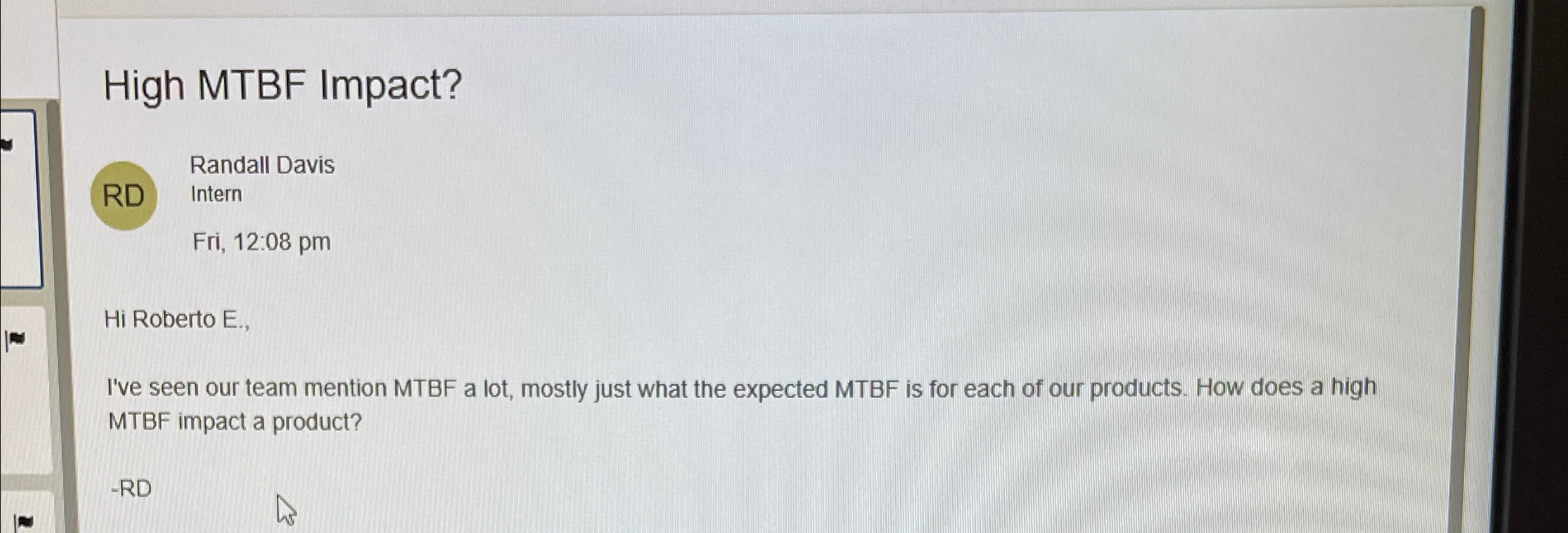  High MTBF Impact? Randall Davis Intern Fri, 12:08 pm Hi Roberto