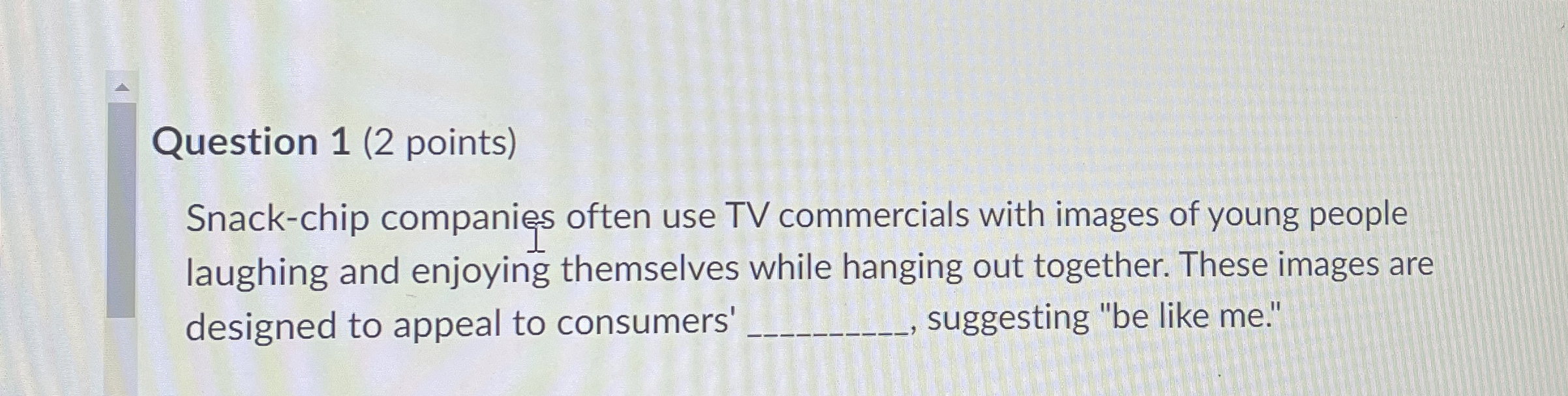  Question 1(2 points) Snack-chip companies often use TV commercials with images