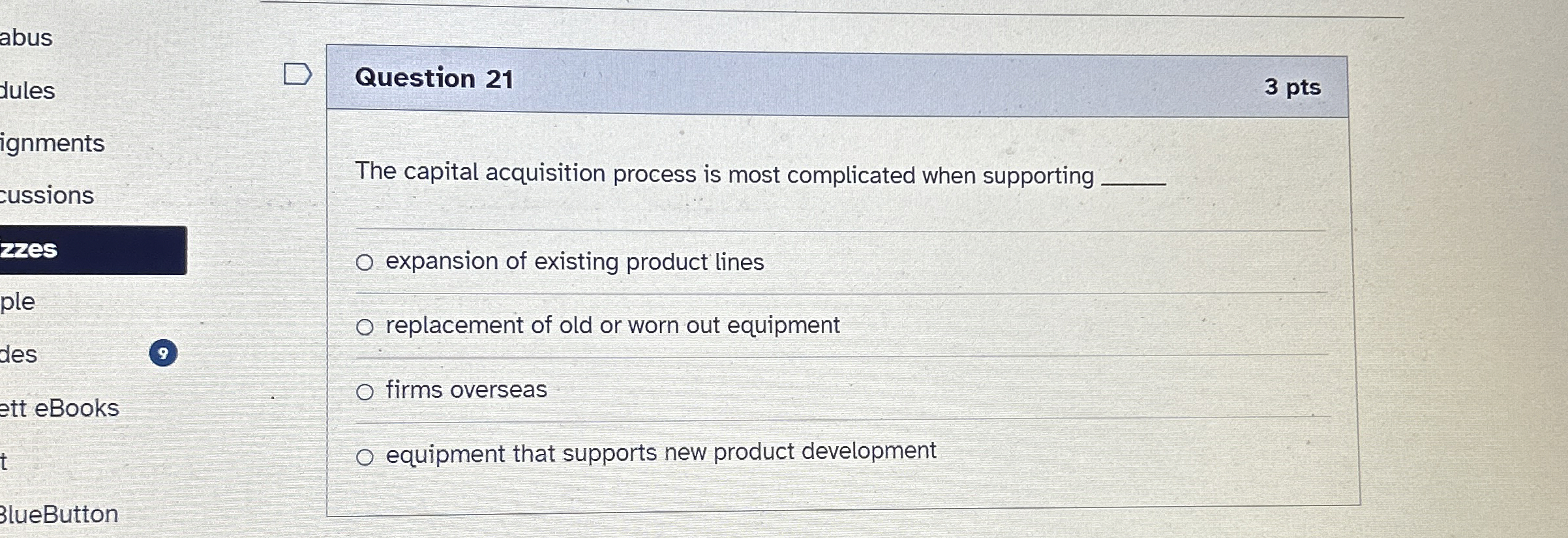  Question 21 3 pts The capital acquisition process is most complicated