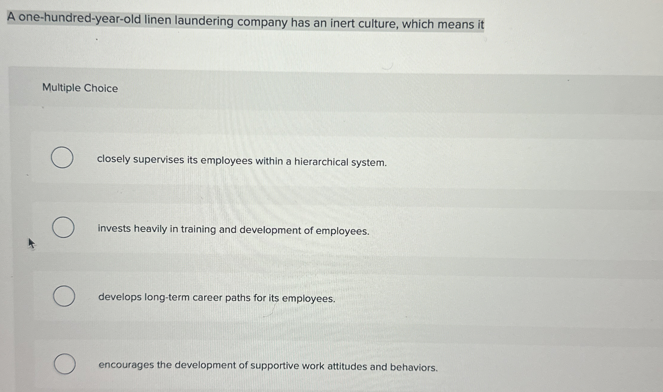  A one-hundred-year-old linen laundering company has an inert culture, which means