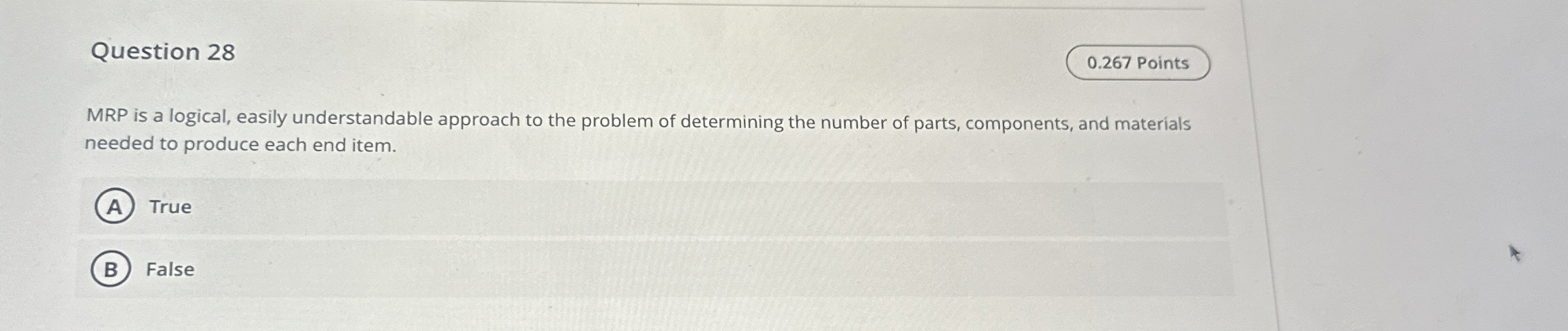  Question 28 0.267 Points MRP is a logical, easily understandable approach