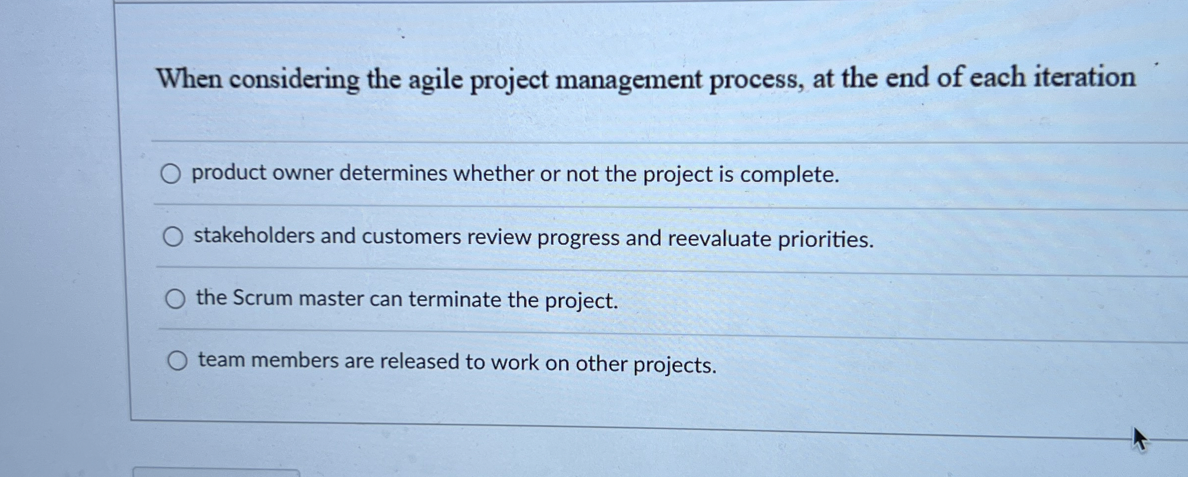  When considering the agile project management process, at the end of