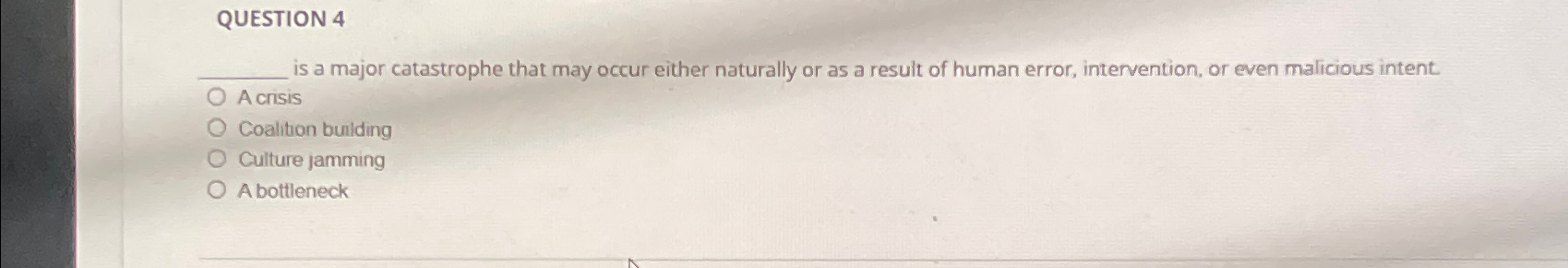  QUESTION 4 q, is a major catastrophe that may occur either