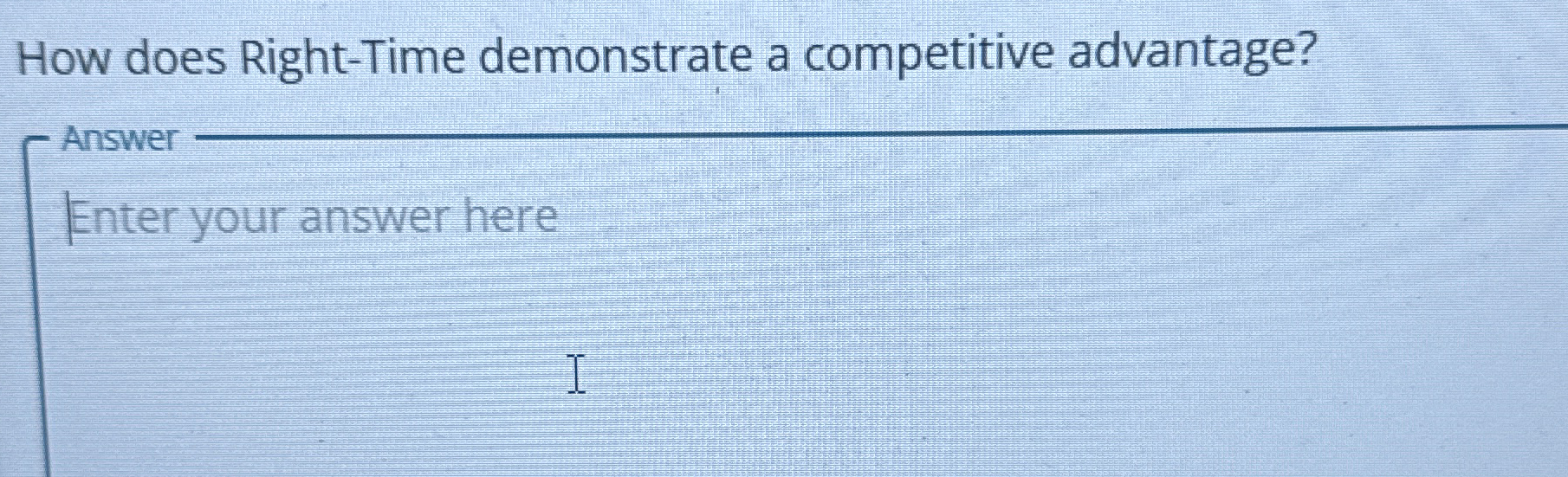  How does Right-Time demonstrate a competitive advantage? 