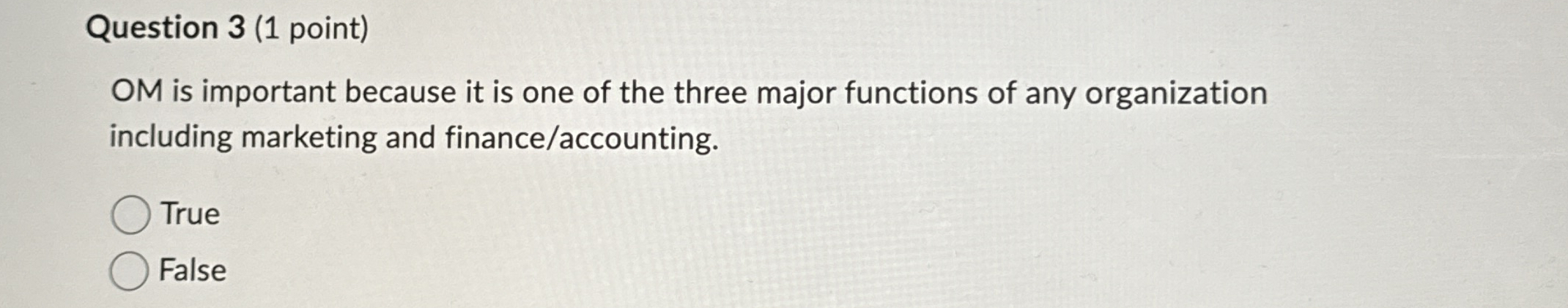  Question 3(1 point) OM is important because it is one of