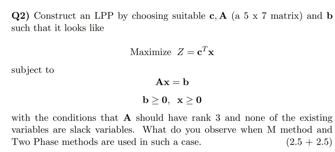  Q2) Construct an LPP by choosing suitable c,A(a 57 matrix) and