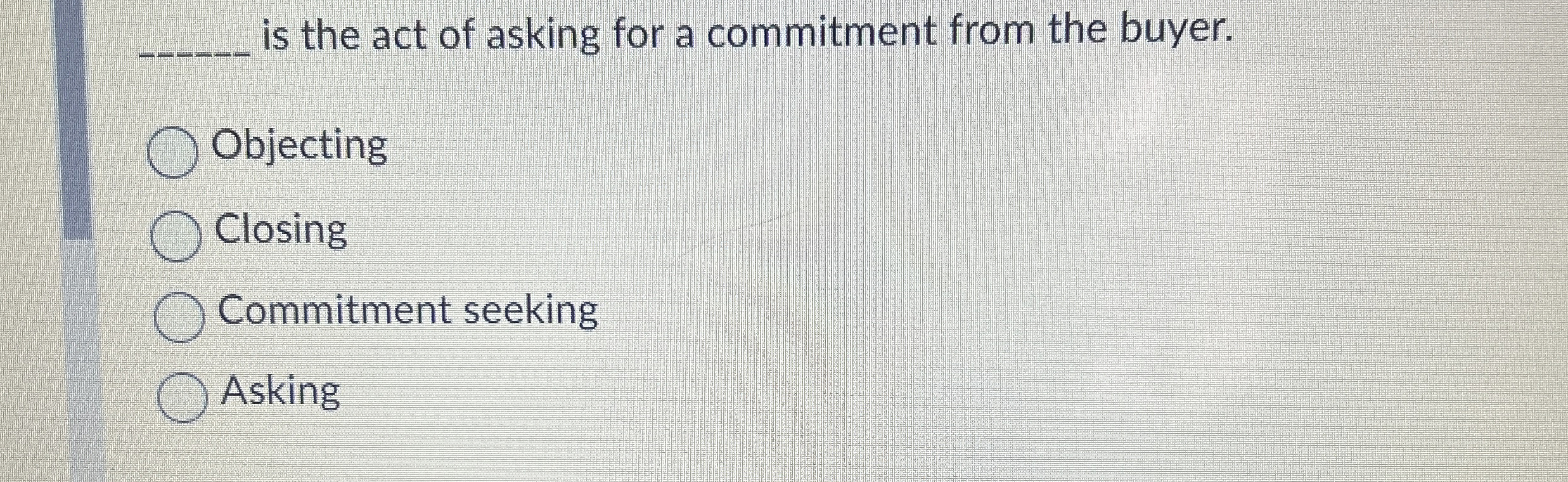  q, is the act of asking for a commitment from the
