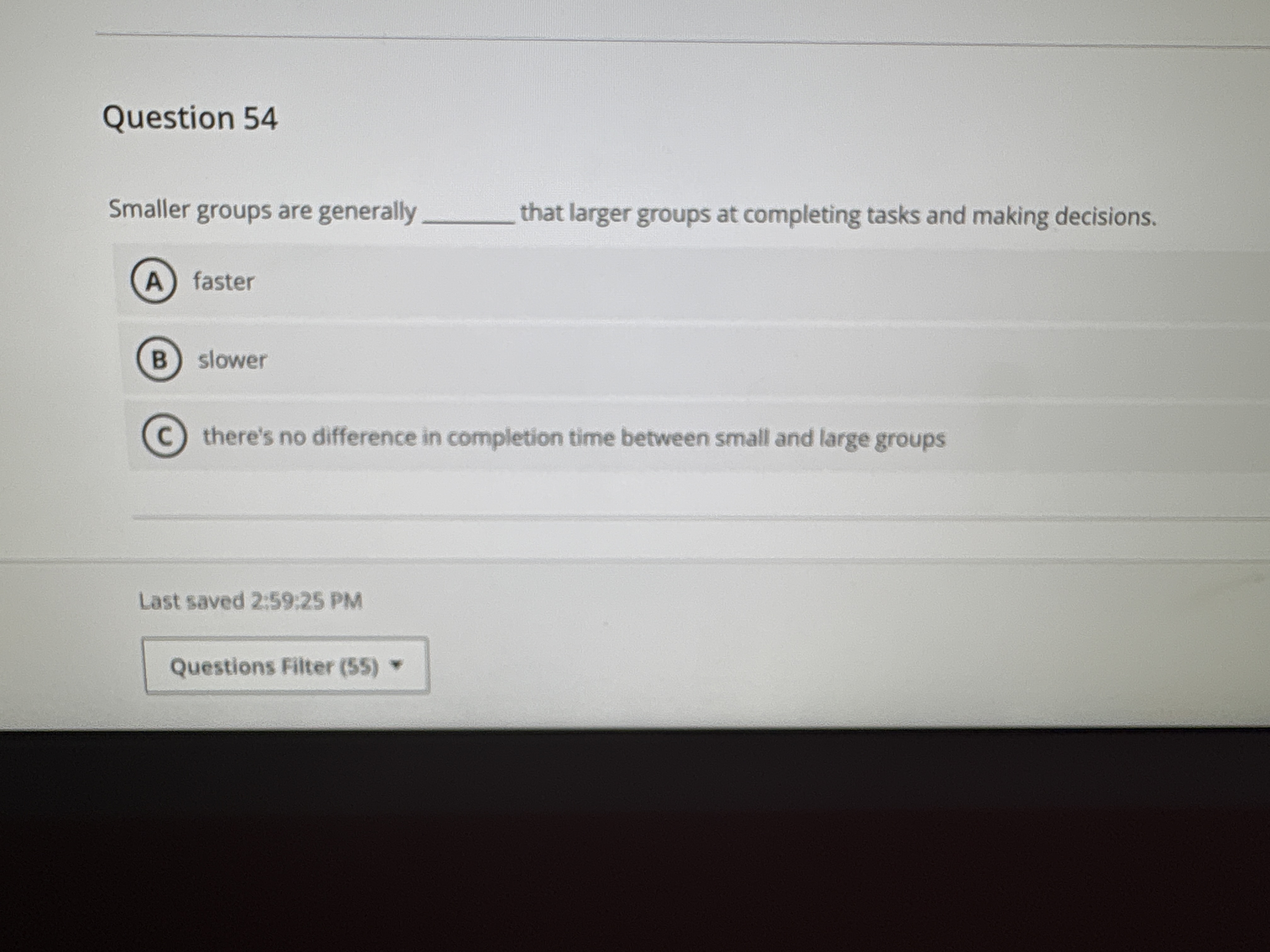  Question 54 Smaller groups are generally that larger groups at completing