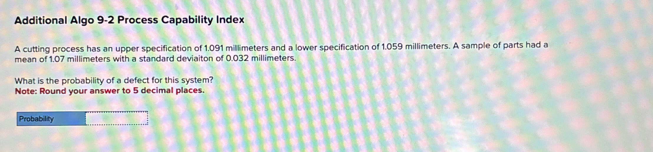  Additional Algo 9-2 Process Capability Index A cutting process has an