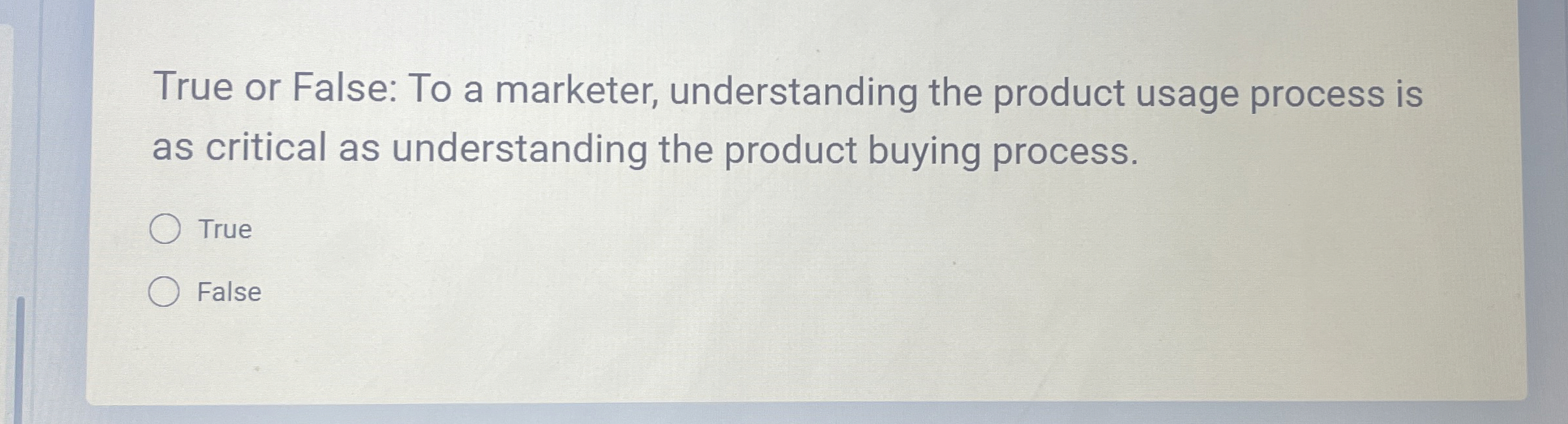  True or False: To a marketer, understanding the product usage process