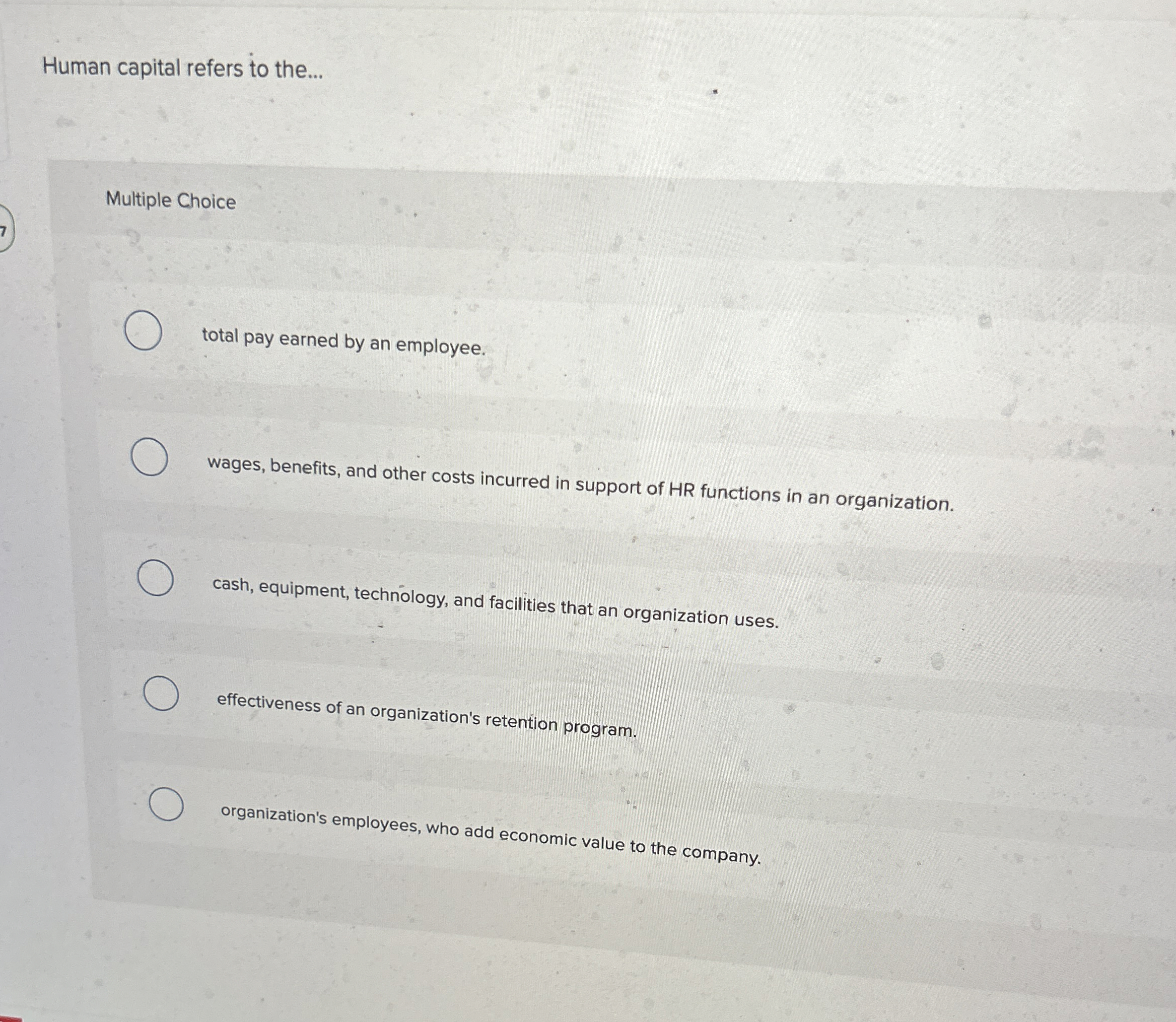  Human capital refers to the... Multiple Choice total pay earned by