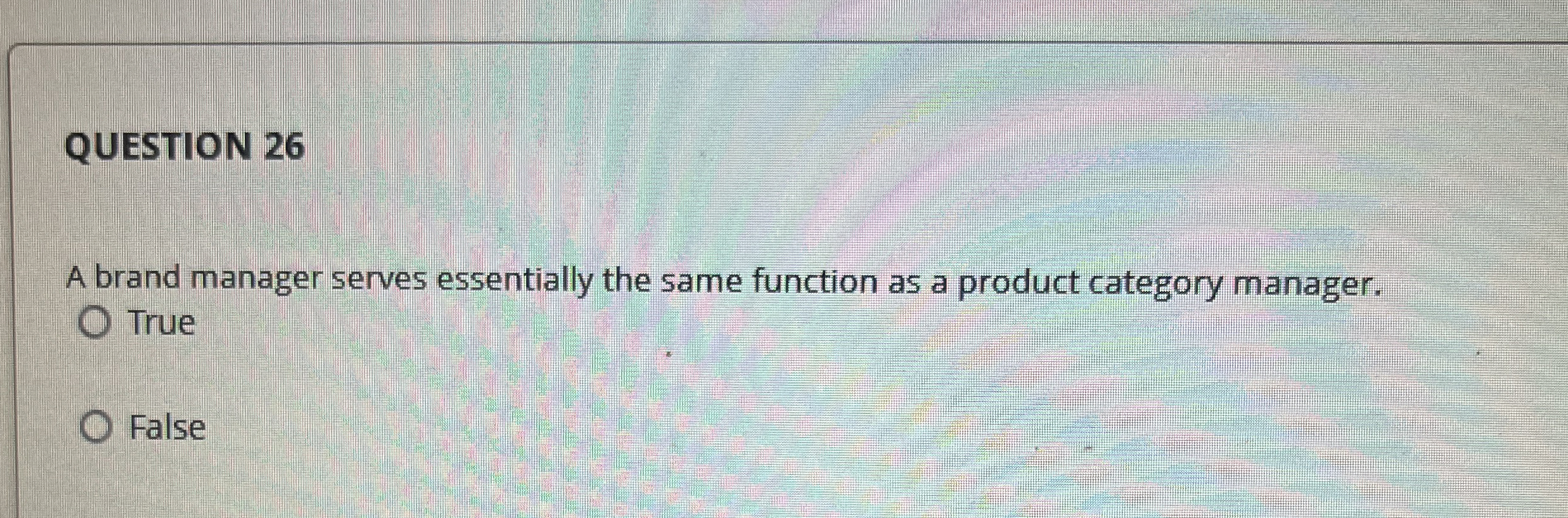 QUESTION 26 A brand manager serves essentially the same function as