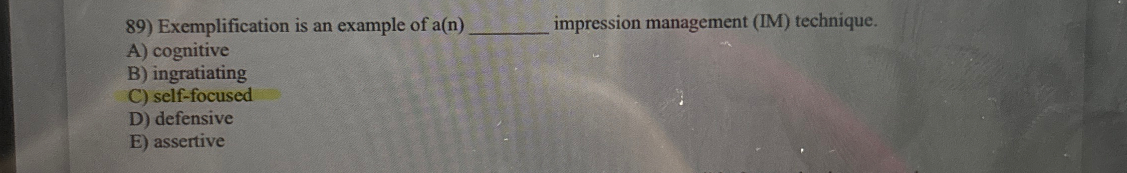  Exemplification is an example of a(n) impression management (IM) technique. A)