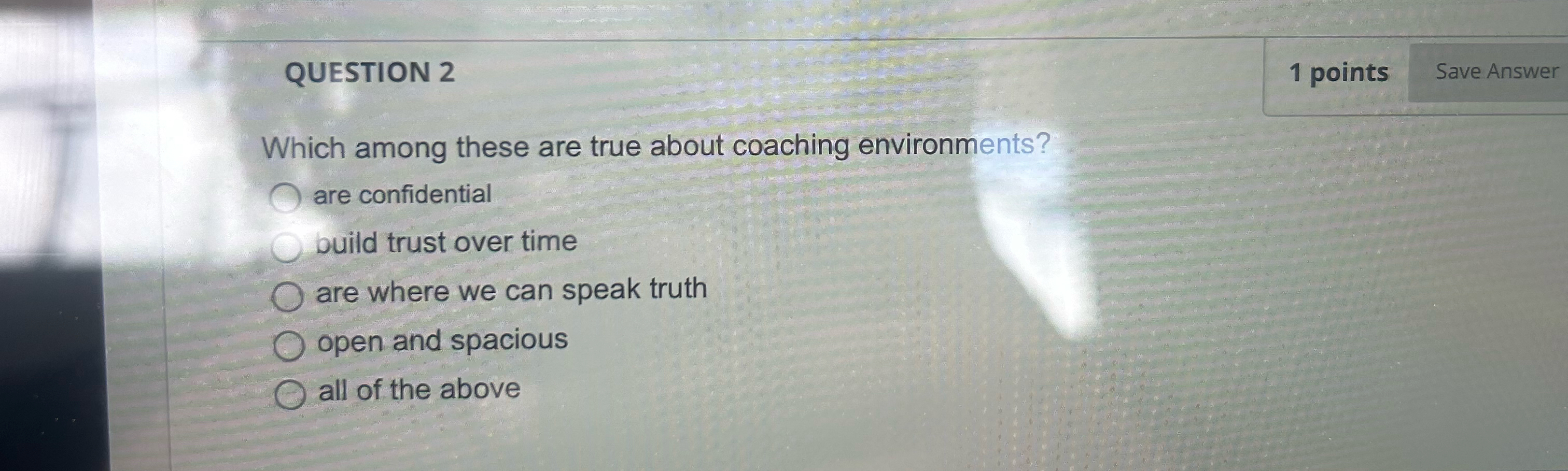 QUESTION 2 1 points Which among these are true about coaching