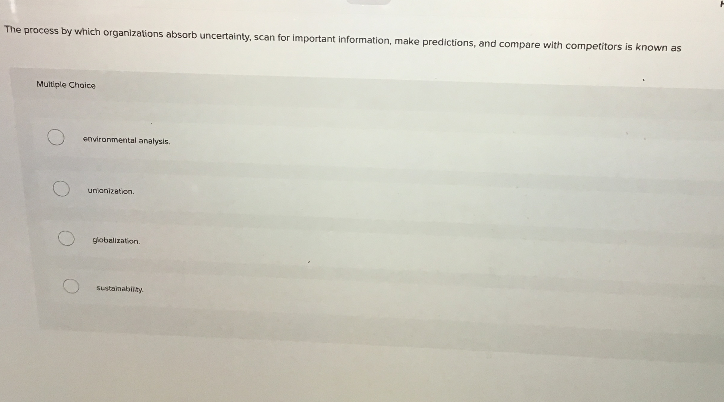  The process by which organizations absorb uncertainty, scan for important information,