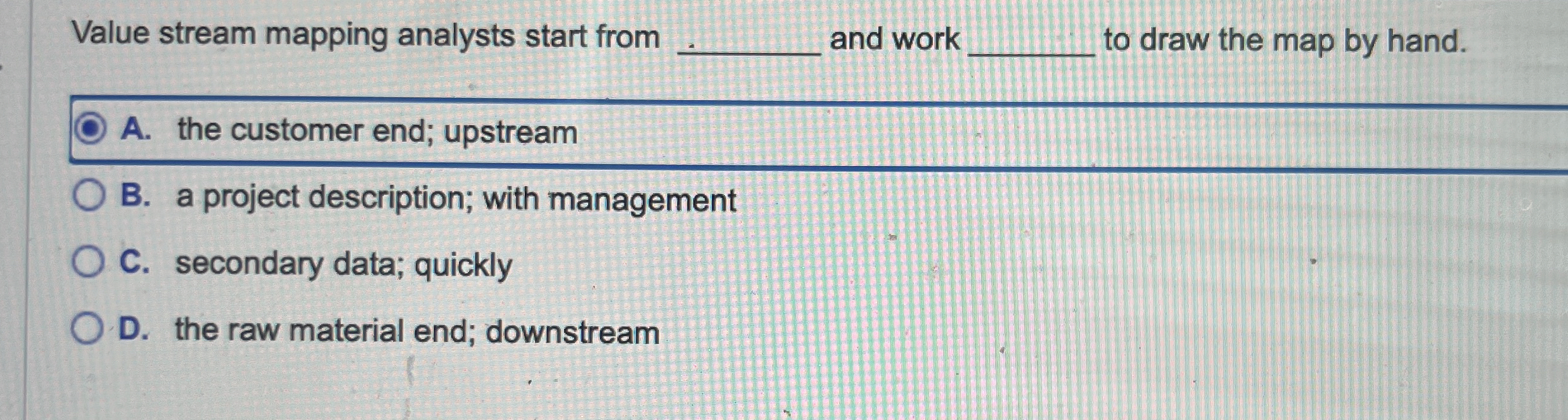  Value stream mapping analysts start from q, and work to draw