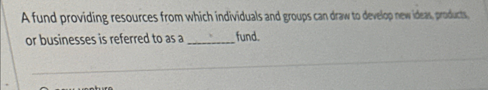  A fund providing resources from which individuals and groups can draw