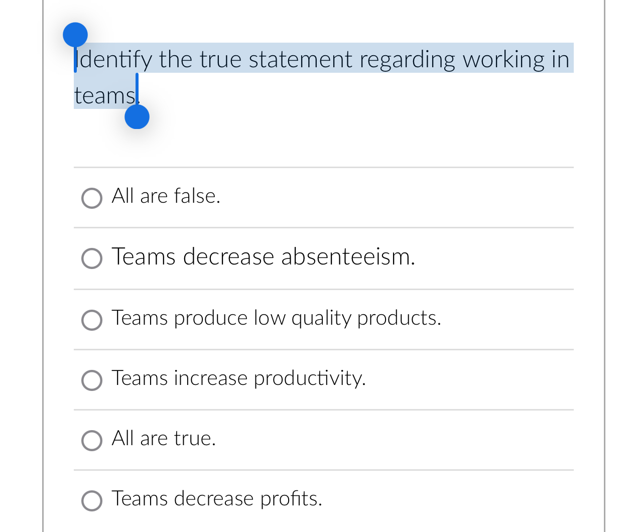  dentify the true statement regarding working in teams. All are false.