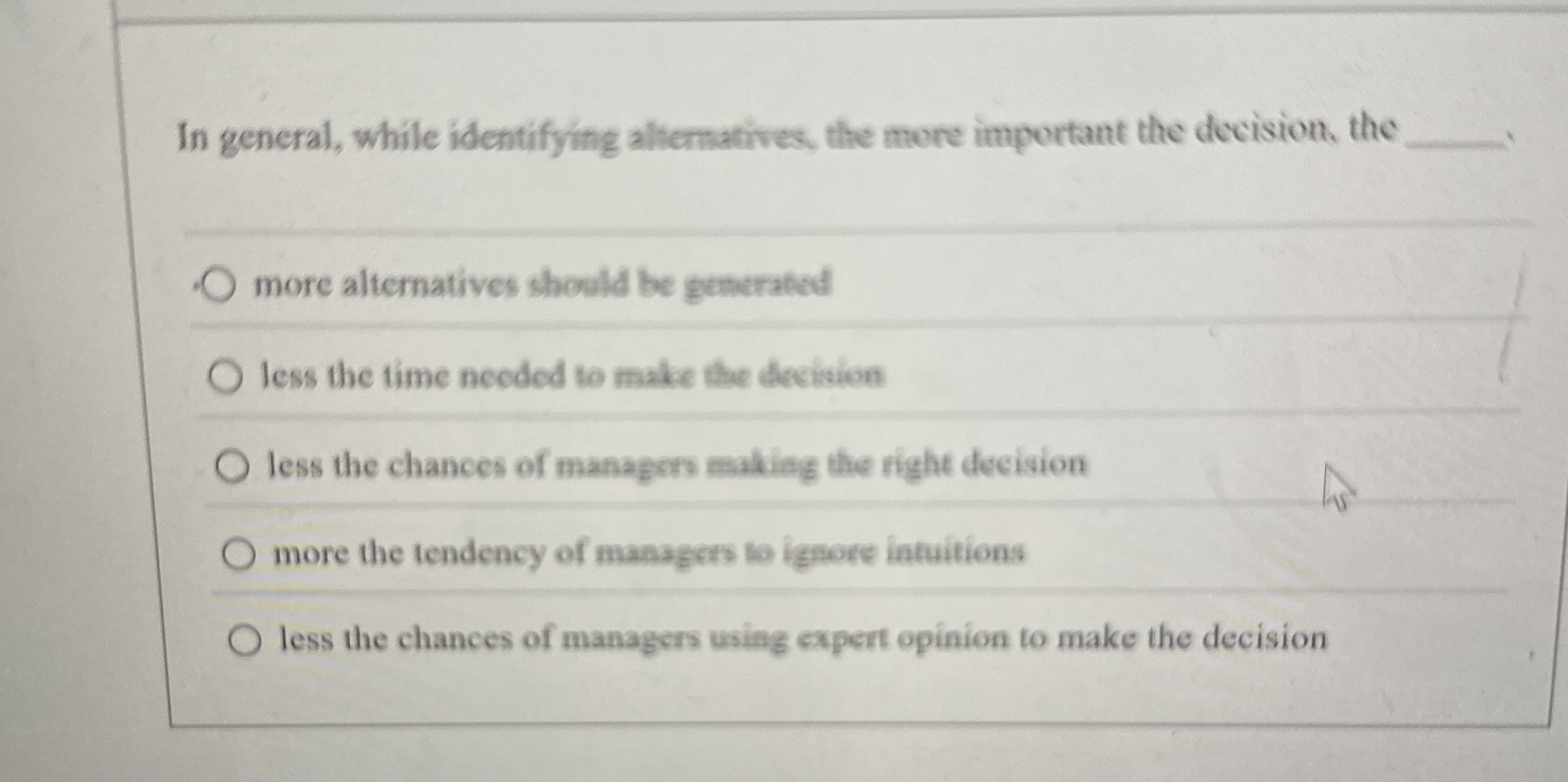  In general, while identifying alternatives, the more important the decision, the