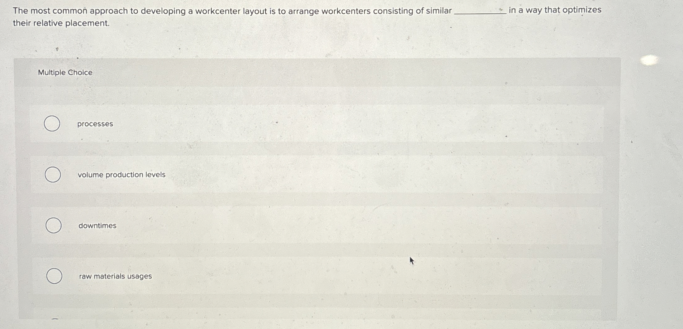  The most common approach to developing a workcenter layout is to