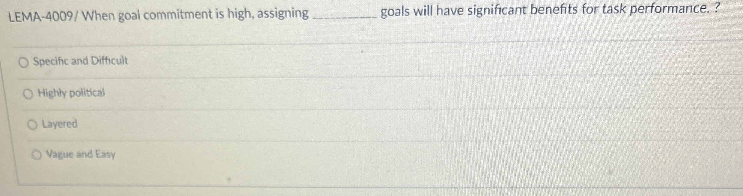  LEMA-4009/ When goal commitment is high, assigning q, goals will have