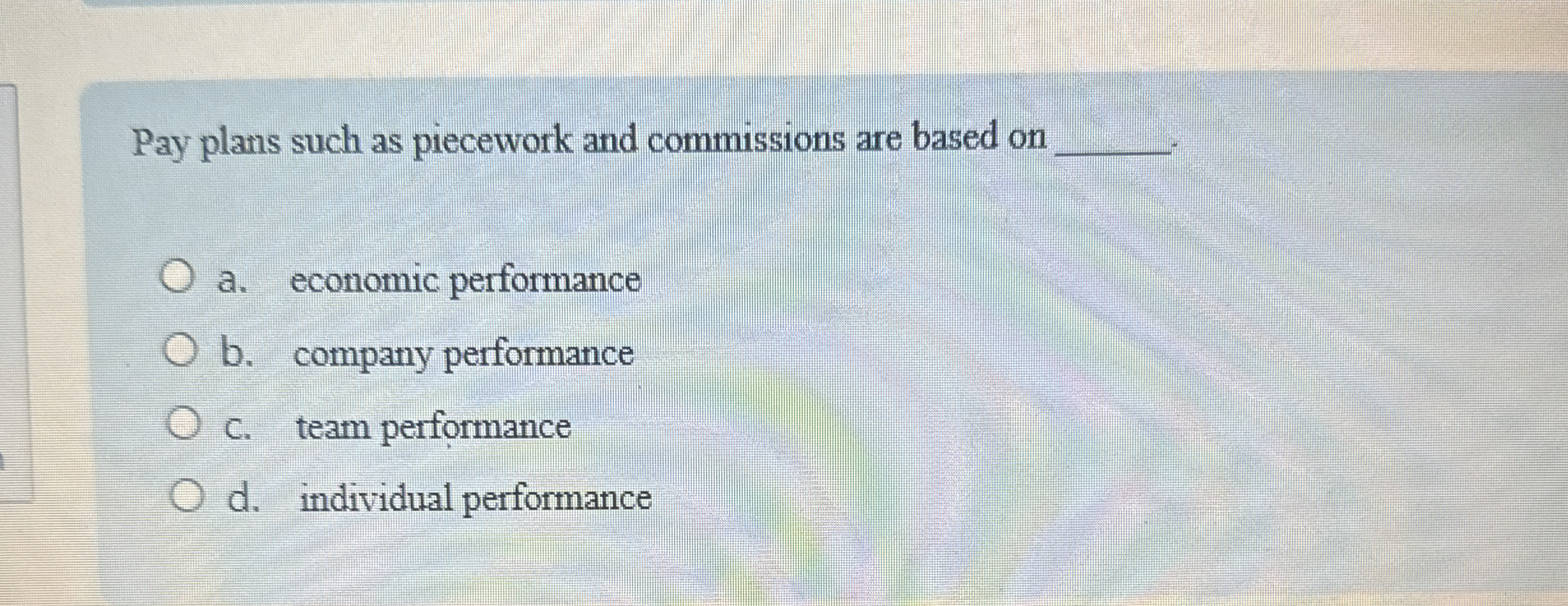  Pay plans such as piecework and commissions are based on q,