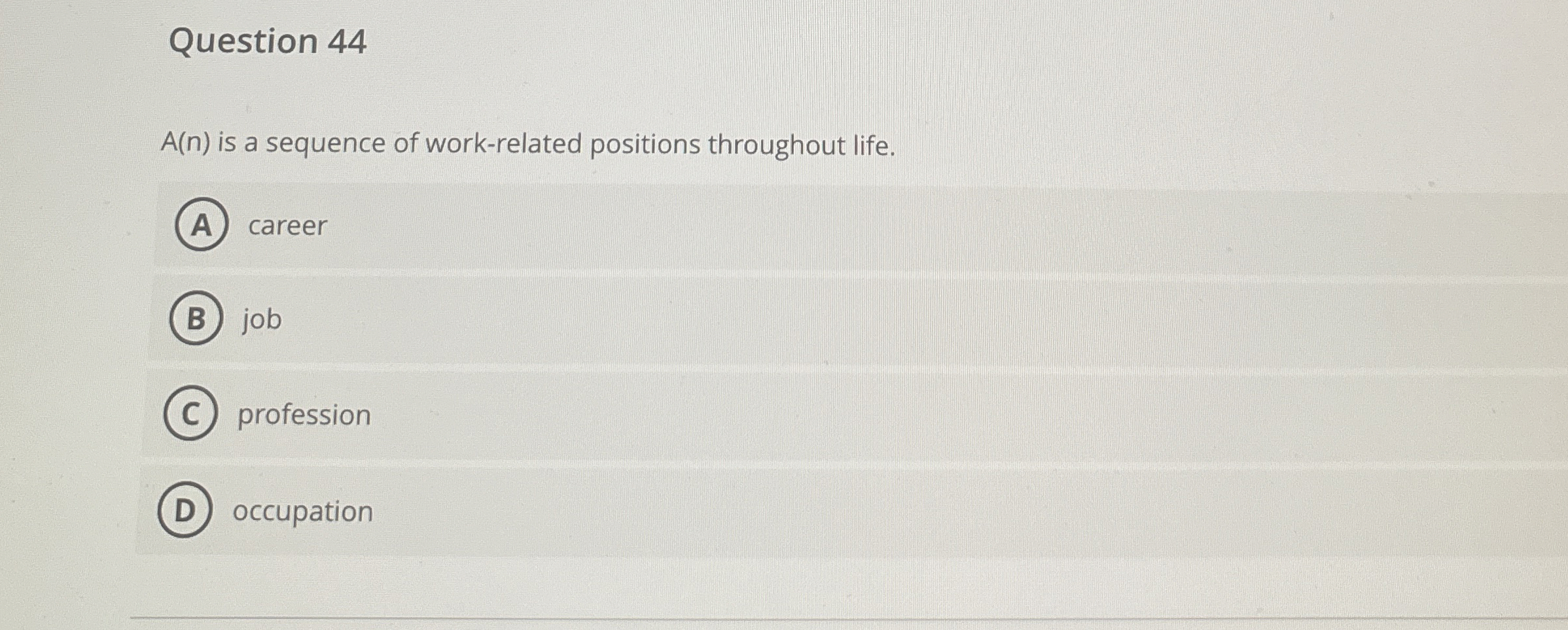  Question 44 A(n) is a sequence of work-related positions throughout life.