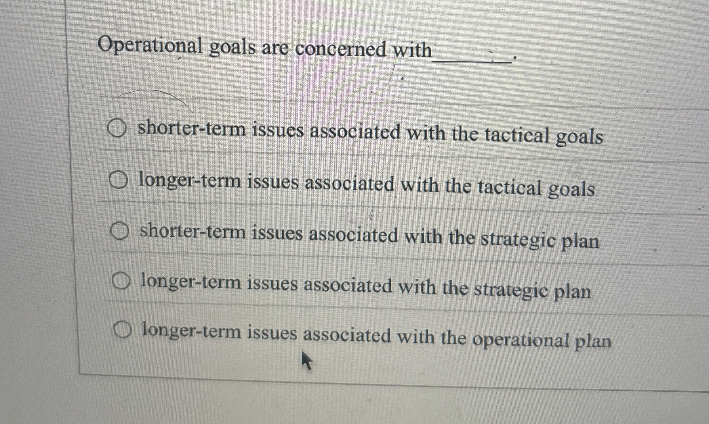  Operational goals are concerned with . shorter-term issues associated with the