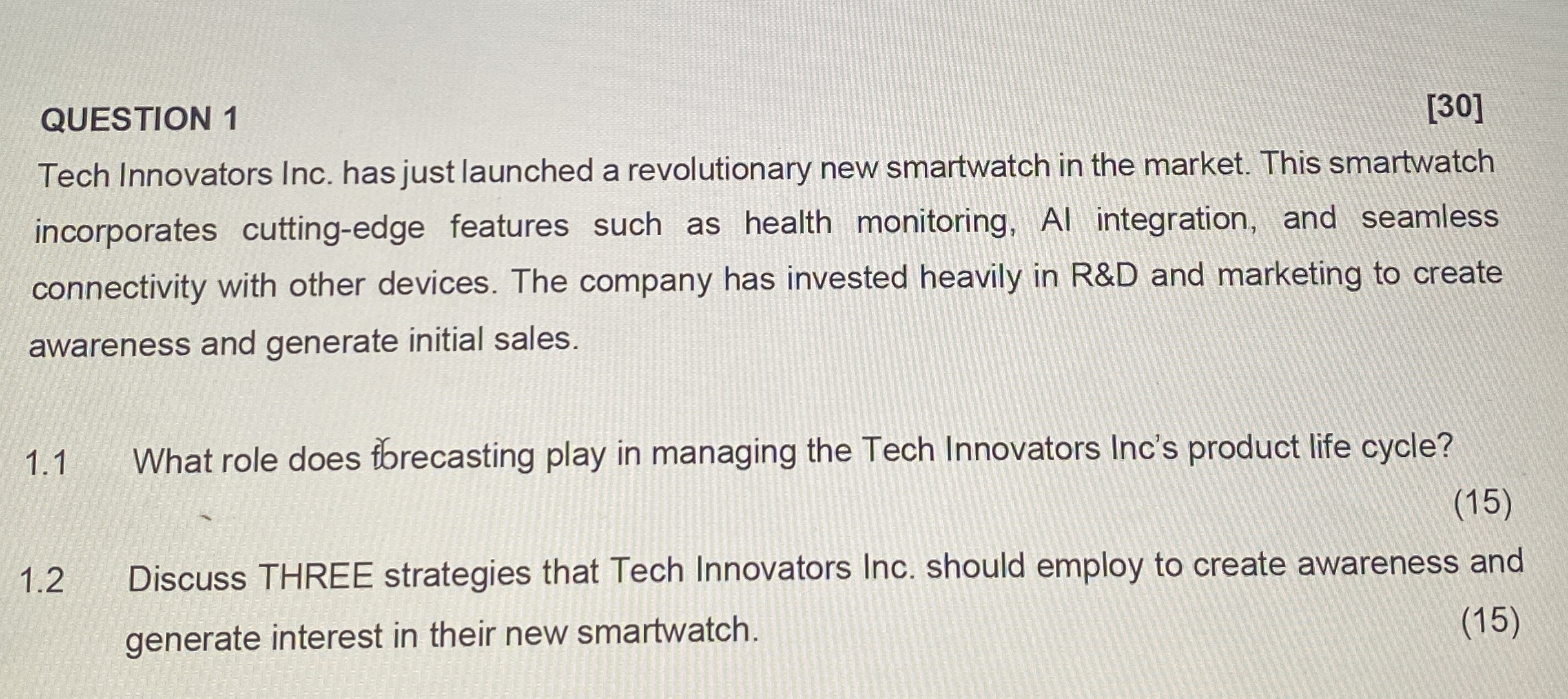  QUESTION 1 [30] Tech Innovators Inc. has just launched a revolutionary