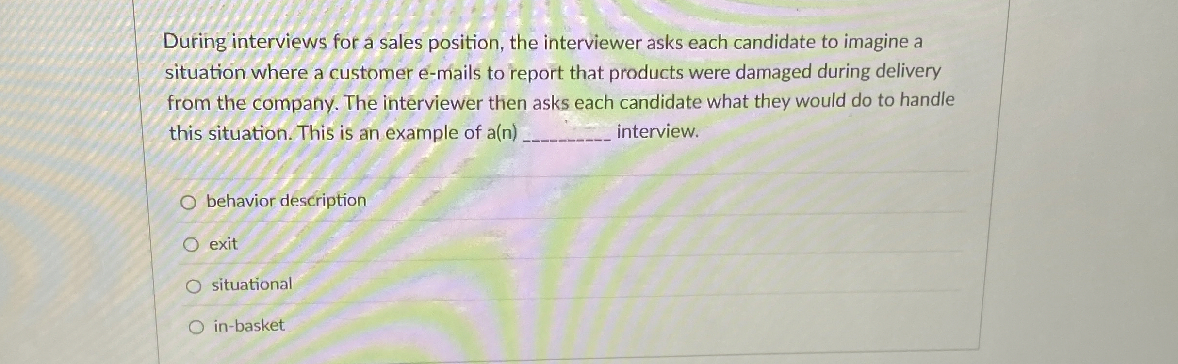  During interviews for a sales position, the interviewer asks each candidate