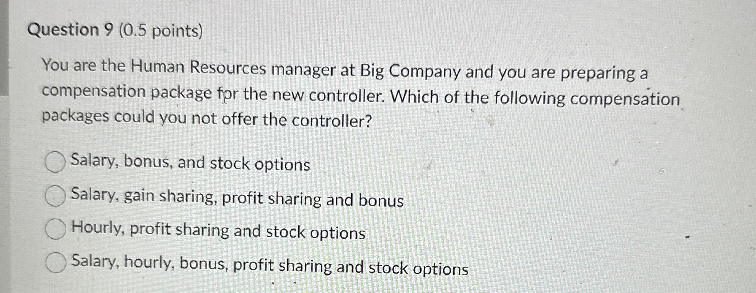 Question 9(0.5 points) You are the Human Resources manager at Big