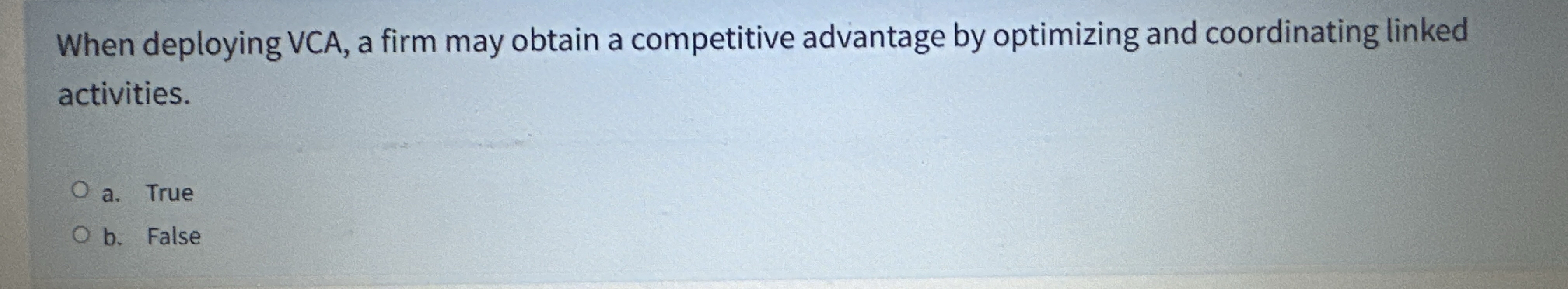  When deploying VCA, a firm may obtain a competitive advantage by