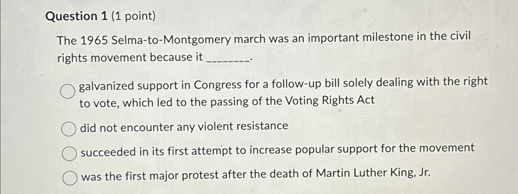  Question 1(1 point) The 1965 Selma-to-Montgomery march was an important milestone