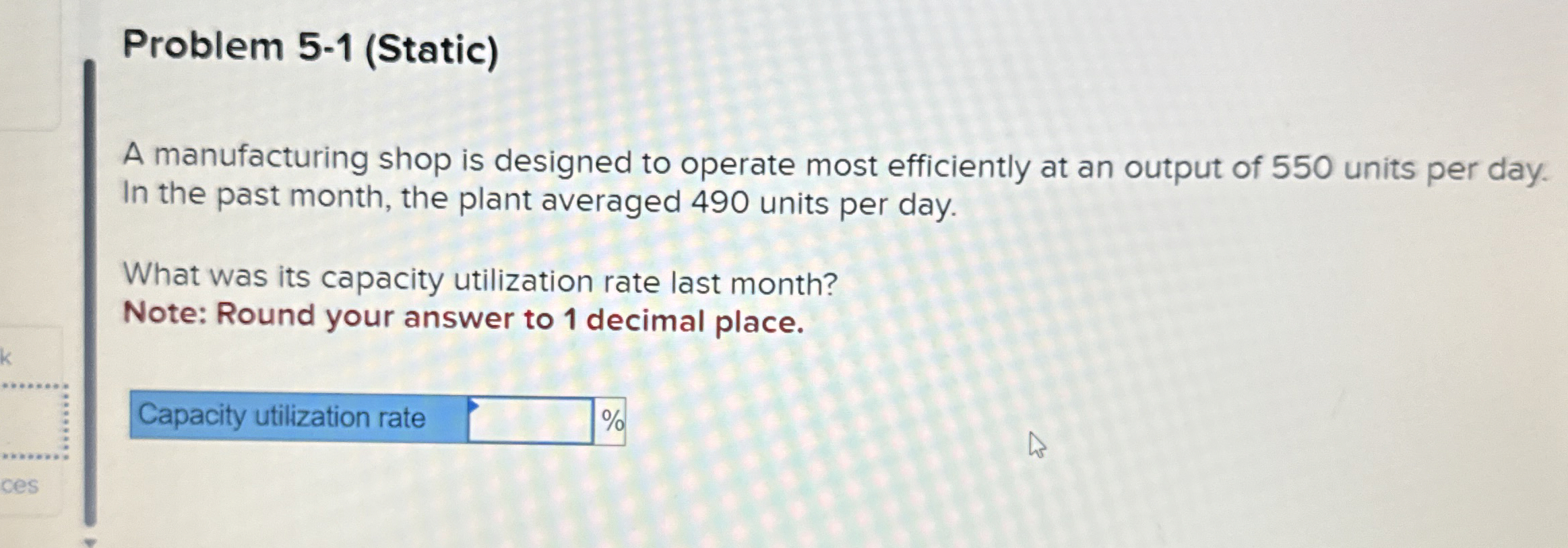  Problem 5-1(Static) A manufacturing shop is designed to operate most efficiently