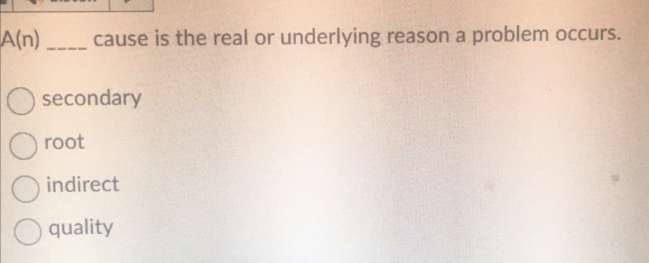  A(n)q, cause is the real or underlying reason a problem occurs.