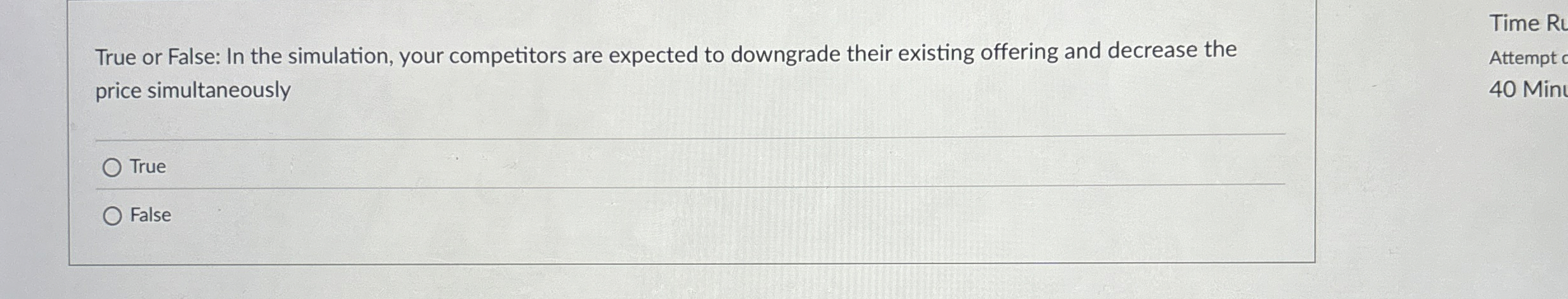  True or False: In the simulation, your competitors are expected to