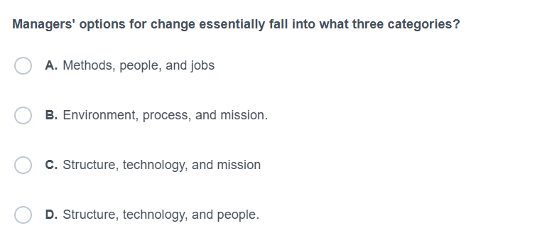  Managers' options for change essentially fall into what three categories? A.