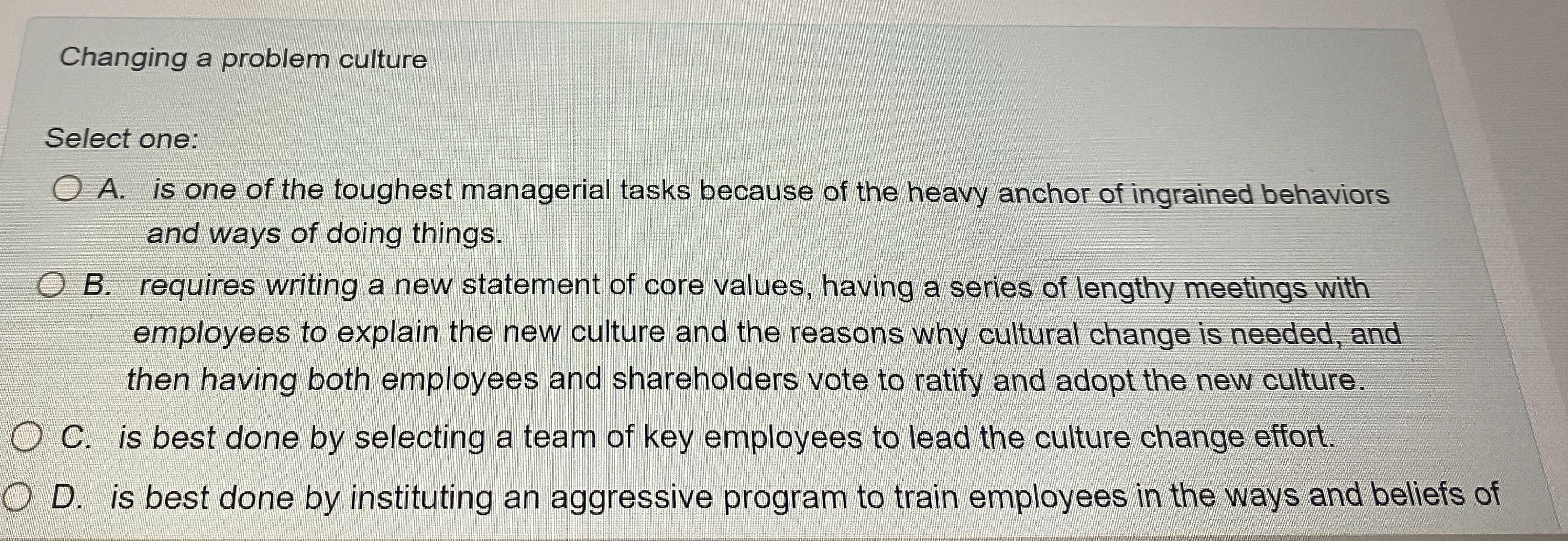  Changing a problem culture Select one: A. is one of the
