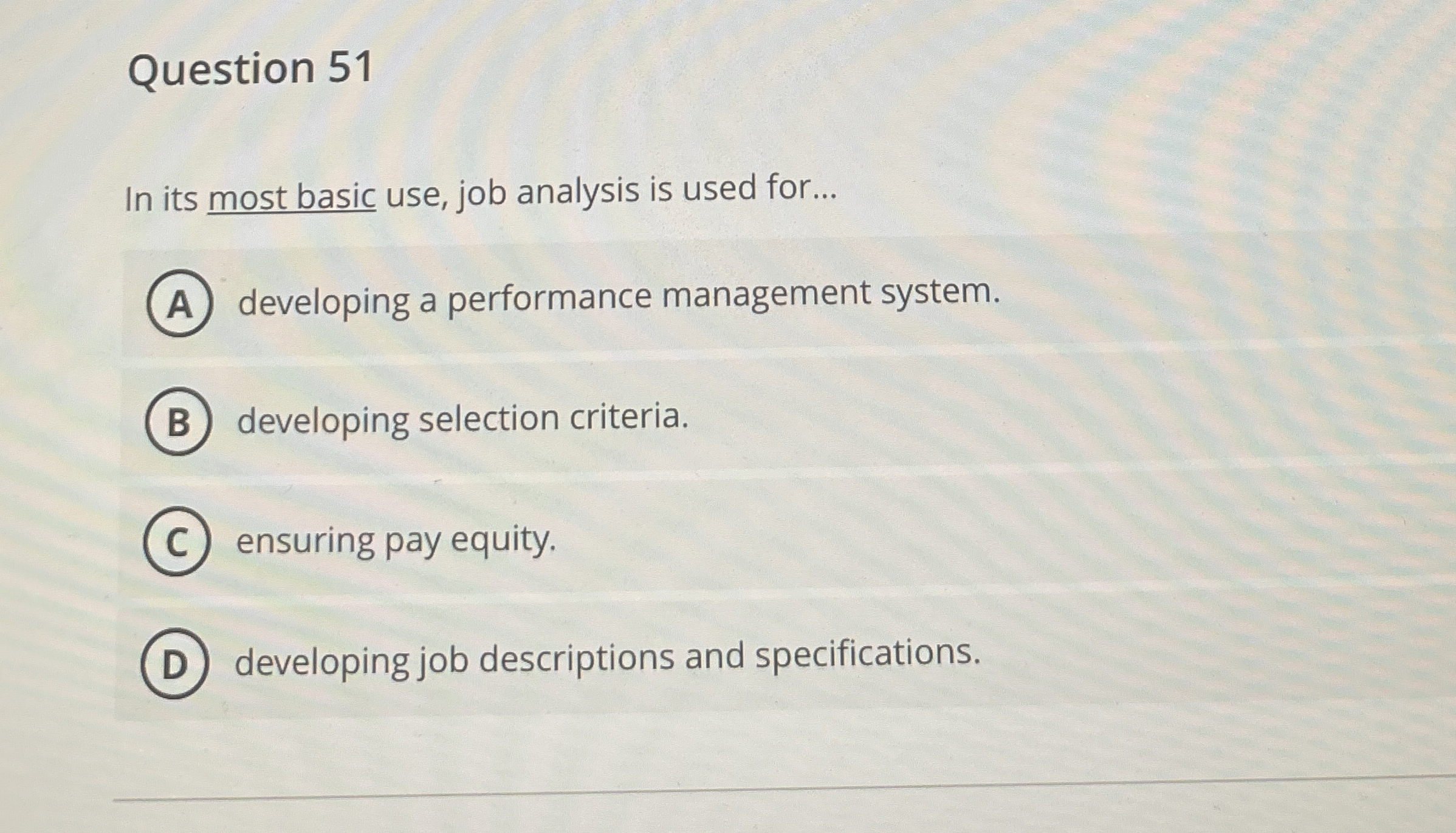  Question 51 In its most basic use, job analysis is used