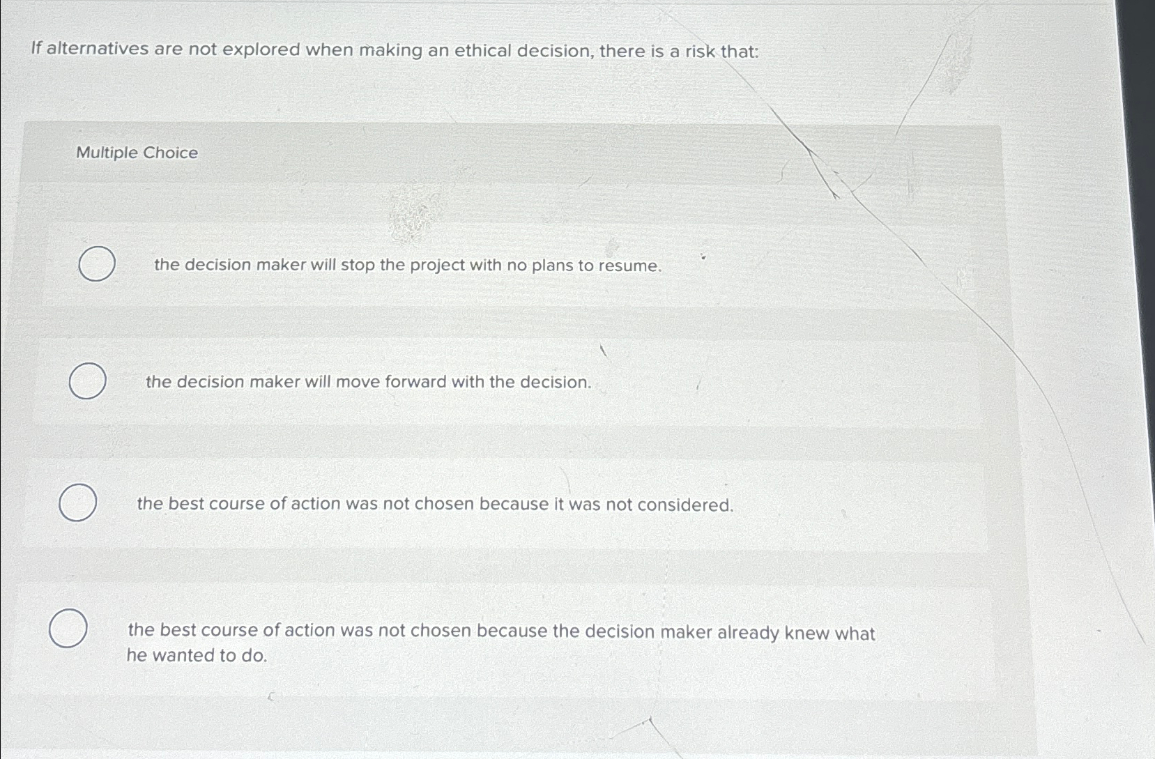  If alternatives are not explored when making an ethical decision, there