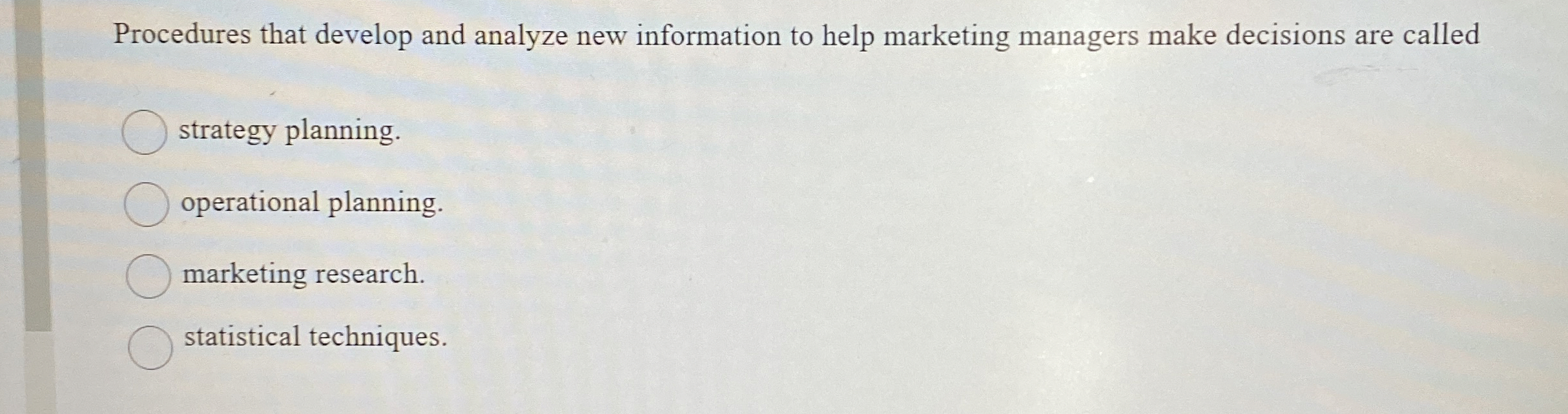  Procedures that develop and analyze new information to help marketing managers