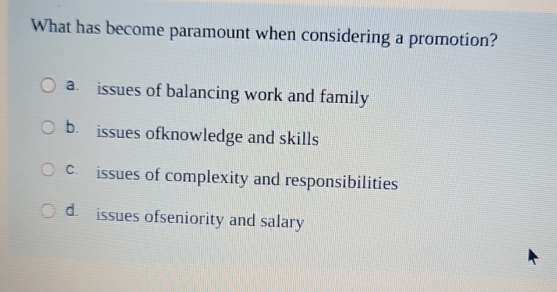  What has become paramount when considering a promotion? a. issues of