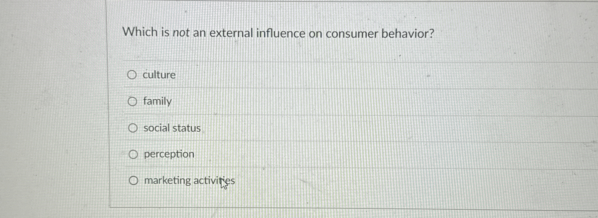  Which is not an external influence on consumer behavior? culture family