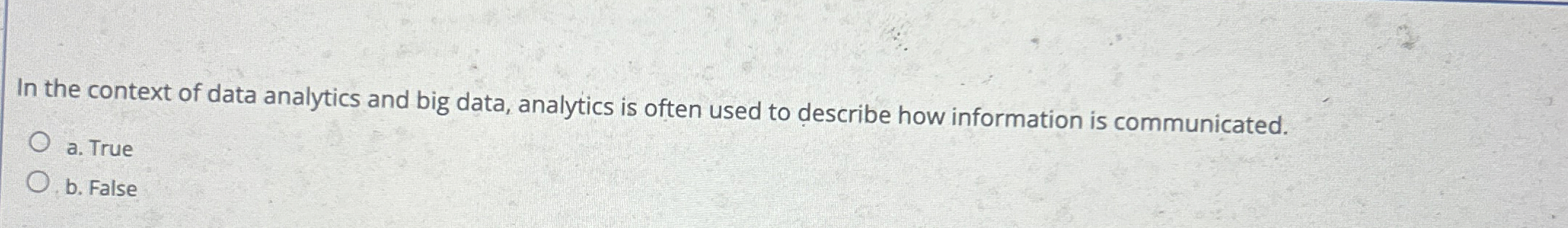  In the context of data analytics and big data, analytics is