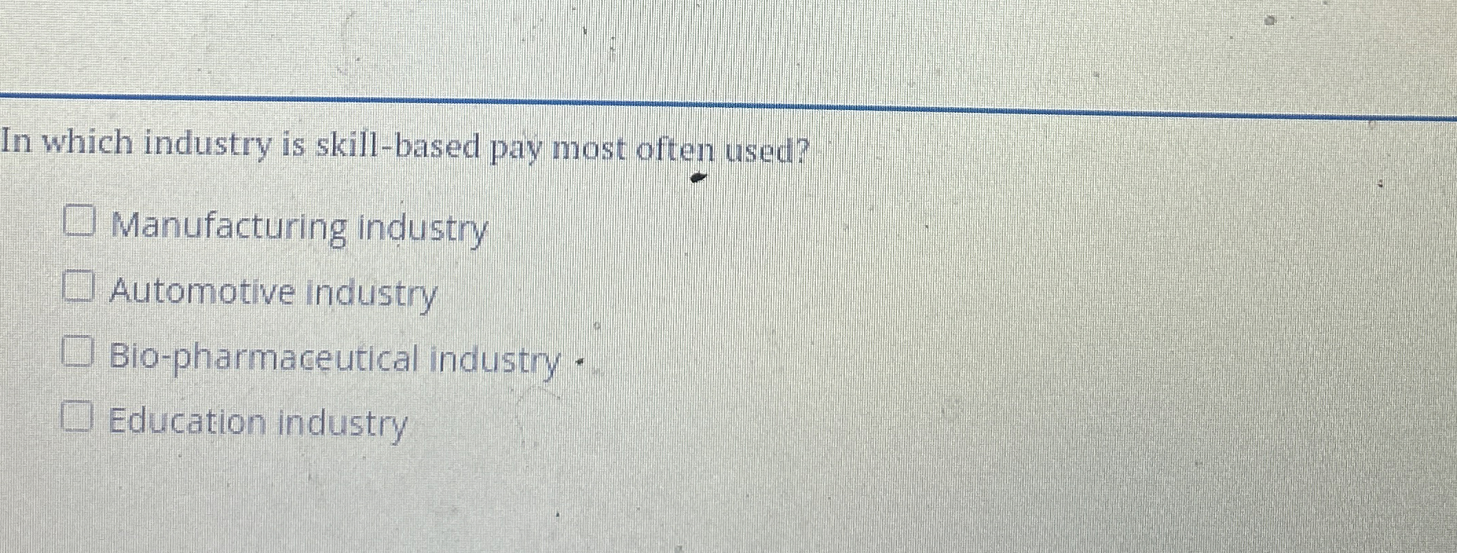  In which industry is skill-based pay most often used? Manufacturing industry