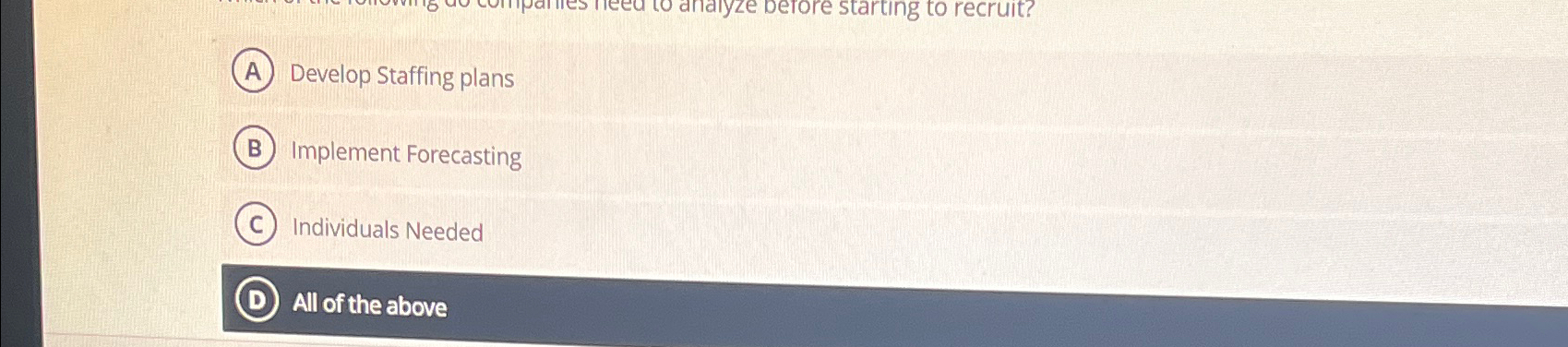  Develop Staffing plans Implement Forecasting Individuals Needed All of the above